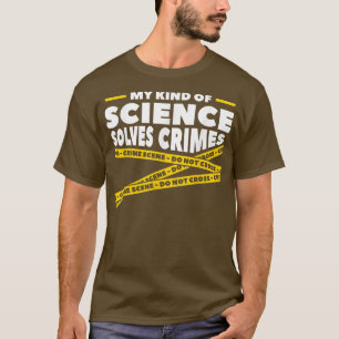 Camiseta Meu Tipo De Ciência Resolve Crimes Ciência Forense