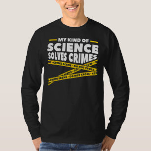 Camiseta Meu Tipo De Ciência Resolve Crimes Ciência Forense