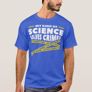 Camiseta Meu Tipo De Ciência Resolve Crimes Ciência Forense