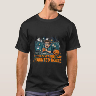 Camiseta Meu Trabalho É Mais Assustador Que Uma Casa Assomb