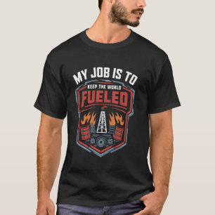 Camiseta Meu trabalho é manter o mundo abastecido de petról