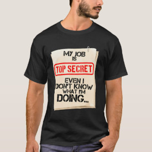 Camiseta Meu Trabalho É Secreto, Mesmo Não Sei O Que Estou 
