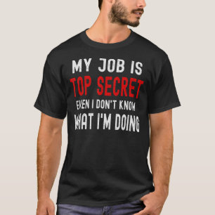Camiseta Meu trabalho é secreto, mesmo que eu não saiba o q