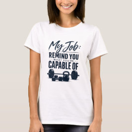 Camiseta Meu Trabalho Lembra Você Do Que Você É Capaz De Fi