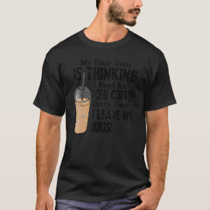Camiseta Meu Traço Tóxico É Achar Que Preciso De Um Café Co