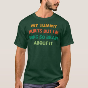 Camiseta Meu Tummy Magoa Mas Estou Sendo Tão Corajoso Com E
