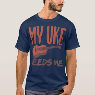 Camiseta Meu Uke precisa de mim músico Uke Music Ukulele en