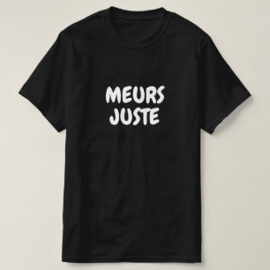 Camiseta meurs juste, apenas morra em francês