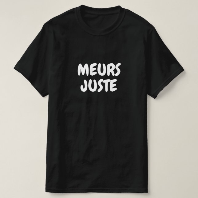 Camiseta meurs juste, apenas morra em francês (Frente do Design)