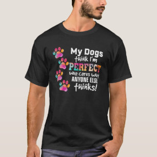 Camiseta Meus cachorros acham que sou perfeito, quem se imp
