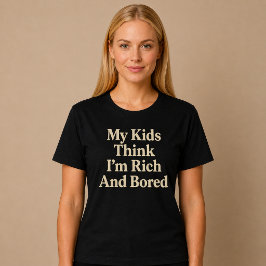 Camiseta Meus Filhos Acham Que Sou Rico E Entediado Mamãe P