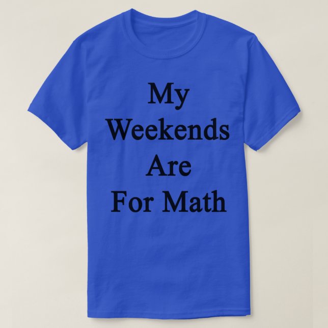 Camiseta Meus Fins De Semana São Para Matemática (Frente do Design)