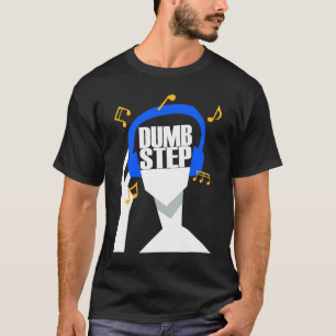 Camiseta Meus fones de ouvido tocam apenas Dumbstep