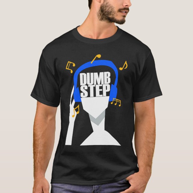 Camiseta Meus fones de ouvido tocam apenas Dumbstep (Frente)