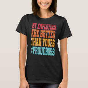 Camiseta Meus funcionários são melhores que os seus Chefe.