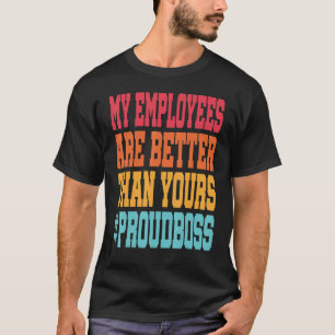 Camiseta Meus funcionários são melhores que os seus Chefe.
