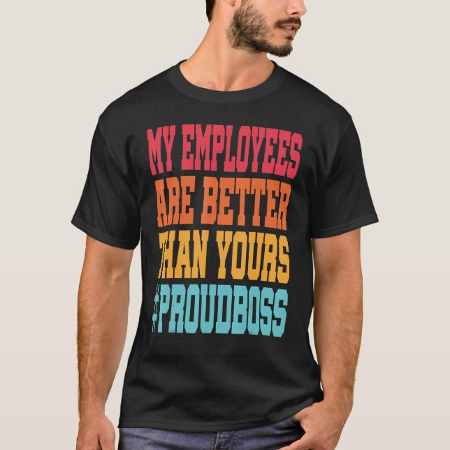 Camiseta Meus funcionários são melhores que os seus Chefe. (Frente)