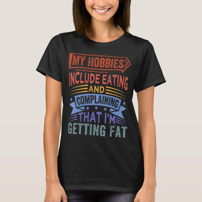 Camiseta Meus Hobbies Incluem Comer E Reclamar (Frente)