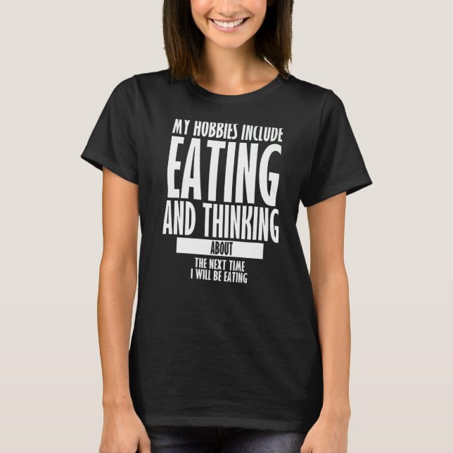 Camiseta Meus Hobbies Incluem Comer Engraçada E Sarcástica (Frente)