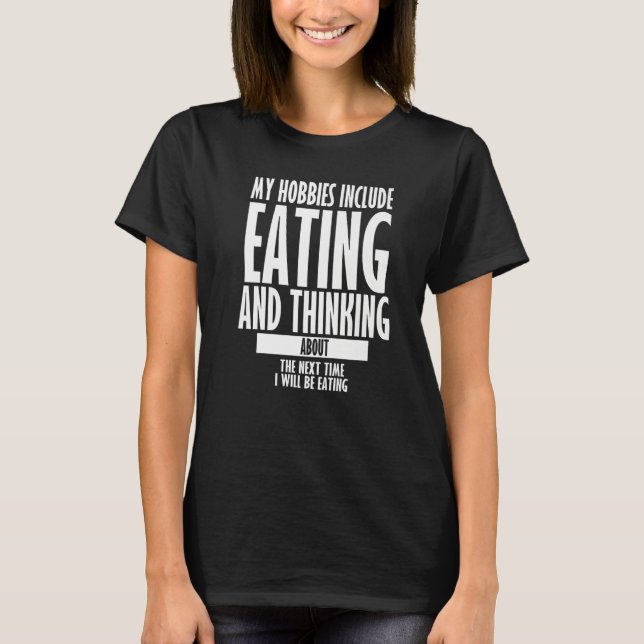 Camiseta Meus Hobbies Incluem Comer Engraçada E Sarcástica (Frente)