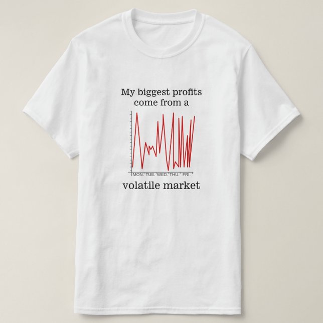 Camiseta Meus maiores lucros vêm de um mercado volátil (Frente do Design)
