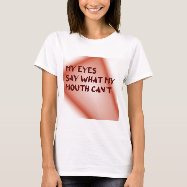 Camiseta Meus olhos dizem o que minha boca não pode (Frente)