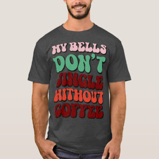 Camiseta Meus Sinos Não Juntam Sem Café 1