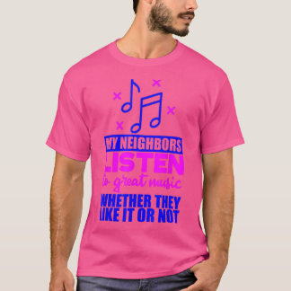 Camiseta Meus Vizinhos Ouvem Música Excelente Se Eles Gosta