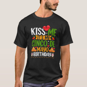 Camiseta Mexican Fiesta Kiss Me Its My Cinco De Mayo Birthd