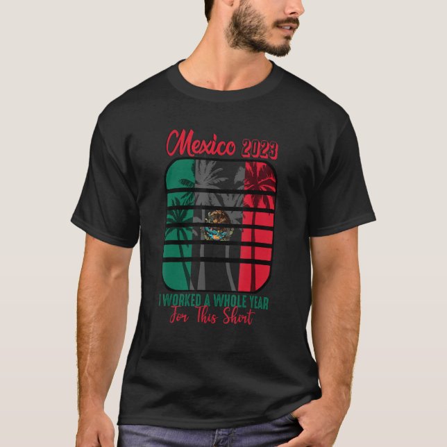 Camiseta México Trip 2023 Eu Trabalhei Um Ano Inteiro Para  (Frente)