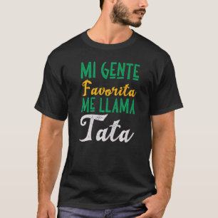 Camiseta Mi Gente Favorita Me Llama Tata Espanhol P
