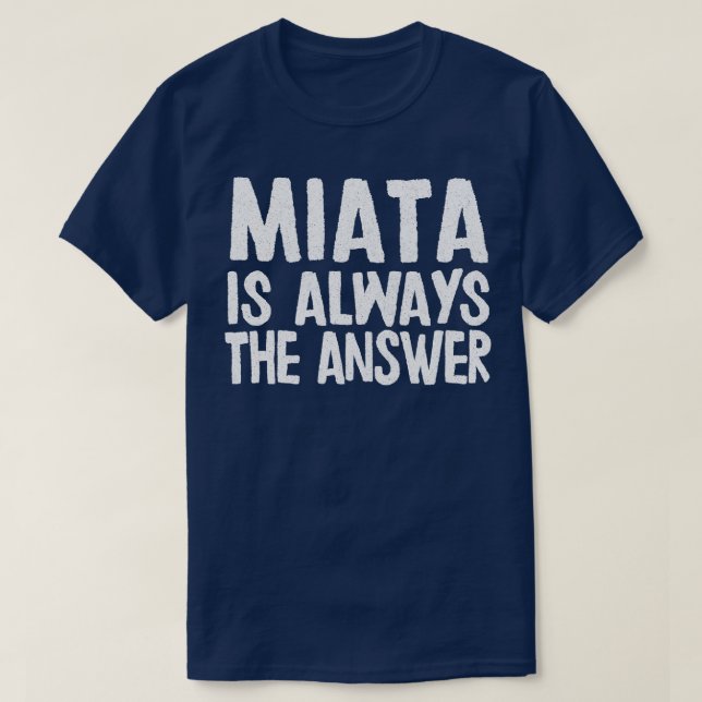 Camiseta Miata É Sempre A Resposta Que Mazda MiataMX5 Fan G (Frente do Design)