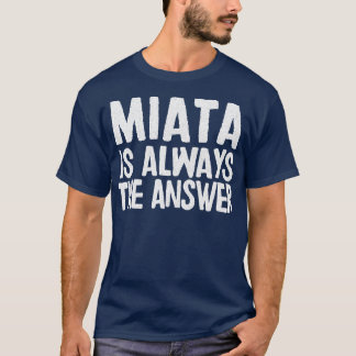 Camiseta Miata É Sempre A Resposta Que Mazda MiataMX5 Fan G