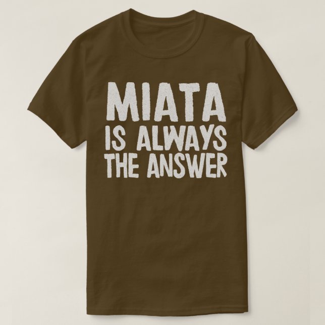 Camiseta Miata É Sempre A Resposta Que Mazda MiataMX5 Fan G (Frente do Design)
