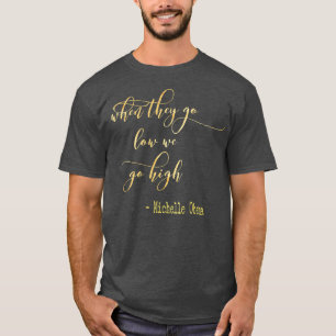 Camiseta Michelle Obama Quando Baixam, Subimos Sujeira 