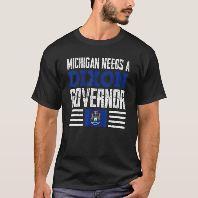 Camiseta Michigan Precisa De Um Governador Dixon Tudor Dixo (Frente)
