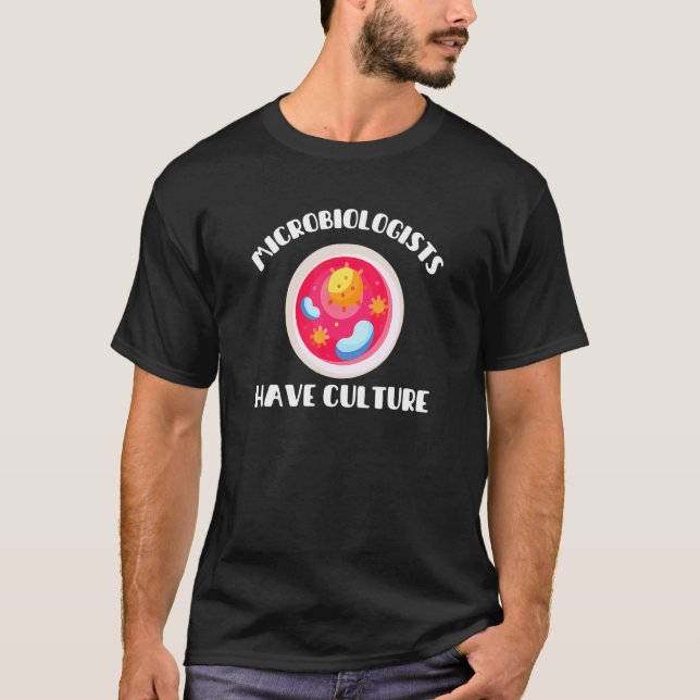 Camiseta Microbiologists Have Culture     Microbiology Joke (Frente)