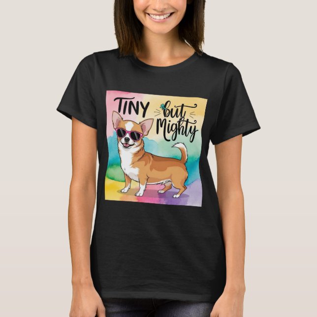 Camiseta Mighty but Tiny: Celebre Seu Amor Chihuahua (Frente)