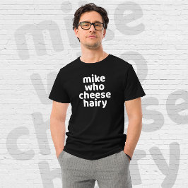Camiseta Mike Quem Cheia Hairy Engraçado Humor Adulto Brinc
