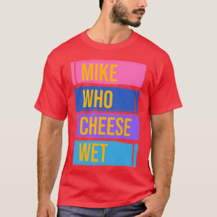 Camiseta Mike quem queijo molhado