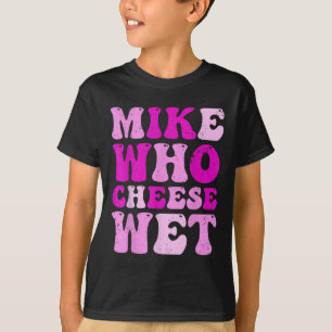 Camiseta Mike Quem Queijo Molhou Inapropriado Humor Adulto 