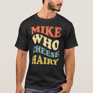 Camiseta Mike Who Cheese Hairy Funny