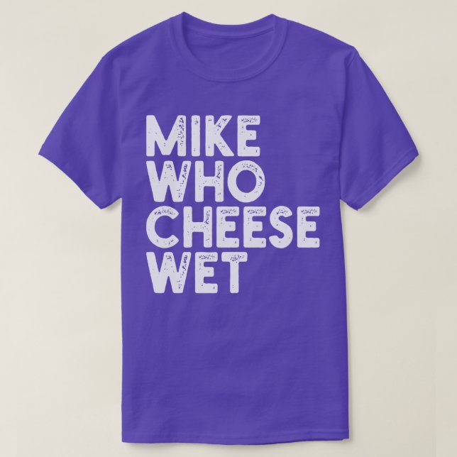 Camiseta Mike Who Cheese Wet (Frente do Design)