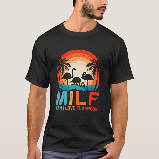 Camiseta MILF Man I Love Flamingos Funny Sarcastic Flamingo (Frente)