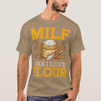 Camiseta MILF Man I Love Flour BACKPRINT Bread Baking