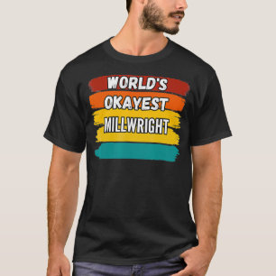 Camiseta Millwright Gifts Worlds Okayest Millwright