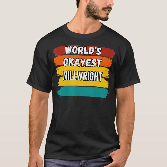 Camiseta Millwright Gifts Worlds Okayest Millwright  (Frente)