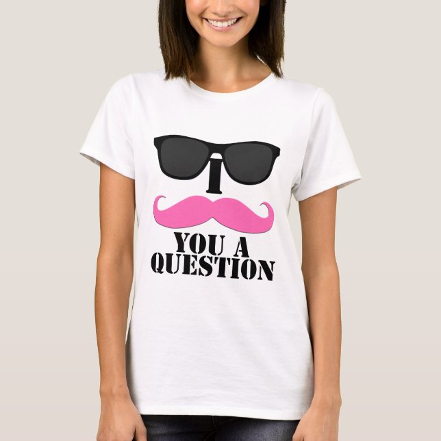 Camiseta Mim bigode você um rosa da pergunta com óculos de (Frente)