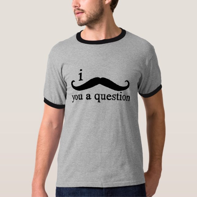 Camiseta Mim bigode você uma pergunta (Frente)