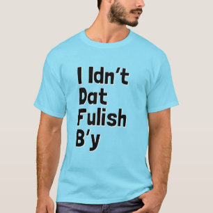 Camiseta Mim Idn't Dat Fulish B'y (frases de Newfie)